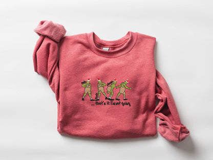“That's It I'm Not Going” Grinch Sweatshirt