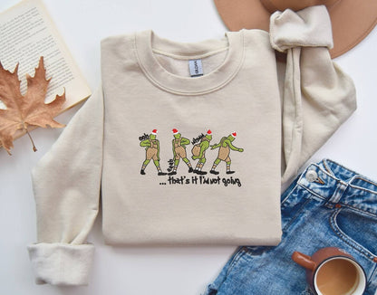 “That's It I'm Not Going” Grinch Sweatshirt